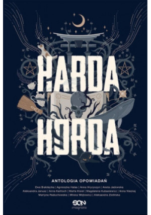 Harda Horda Antologia opowiadań - Agnieszka Hałas, Ewa Białołęcka, Anna Hrycyszyn, i inni - książka  wyd. 2019