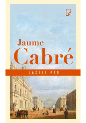 Jaśnie Pan - Jaume Cabre - książka  wyd. 2015