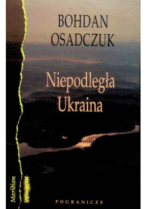 Niepodległa Ukraina - Bohdan Osadczuk - książka historyczna wyd. 2006