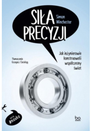 Siła precyzji. Jak inżynierowie konstruowali współczesny świat - Simon Winchester - książka  wyd. 2024