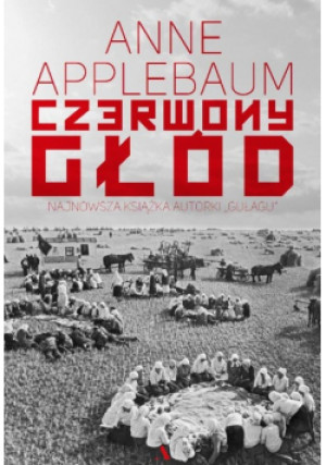 Czerwony głód - Anne Applebaum - książka historyczna wyd. 2018