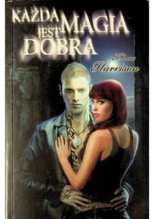 Każda magia jest dobra - Kim Harrison - książka fantasy wyd. 2010