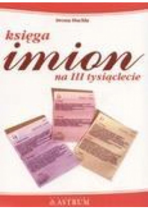 Księga imion na trzecie tysiąclecie - Iwona Huchla - książka  wyd. 2007