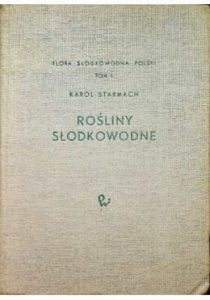 Rośliny słodkowodne Tom I - Karol Starmach - książka  wyd. 1963