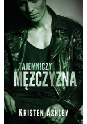 Tajemniczy mężczyzna - Kristen Ashley - książka  wyd. 2018