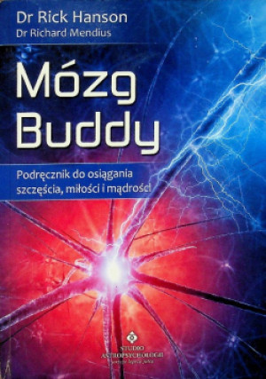 Mózg Buddy Podręcznik do osiągania szczęścia miłości i mądrości - Rick Hanson, Richard Mendius - książka  wyd. 2021