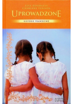 Kolekcja Hachette Tom 9 Historie prawdziwe Uprowadzone - Lisa Hoodless, Charlene Lunnon - książka  wyd. 2013