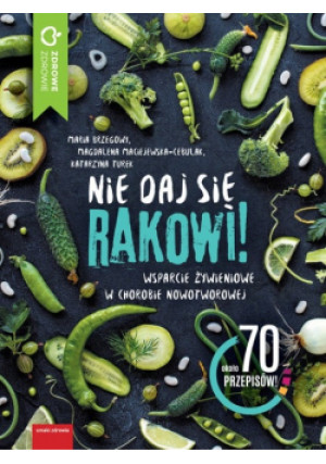 Nie daj się rakowi - Maria Brzegowy, Magdalena Maciejewska-Cebulak, Katarzyna Turek - książka  wyd. 2018