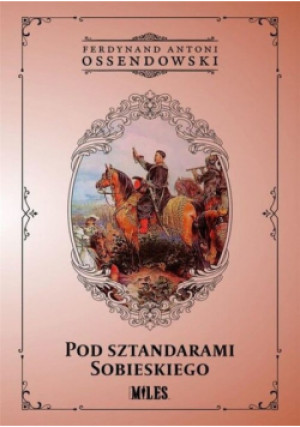 Pod sztandarami Sobieskiego - Ferdynand Antoni Ossendowski - książka  wyd. 2020