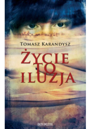 Życie to iluzja - Tomasz Karandysz - książka  wyd. 2013