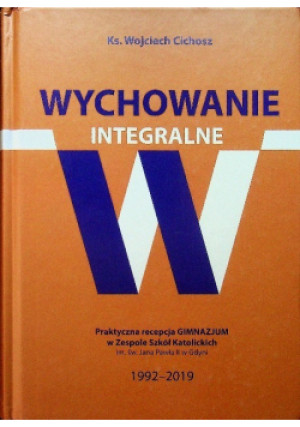 Wychowanie integralne - Wojciech Cichosz - książka reportaż wyd. 2019