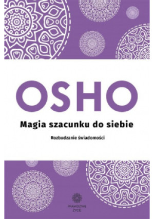 Magia szacunku do siebie Rozbudzanie świadomości - Osho - książka  wyd. 2020