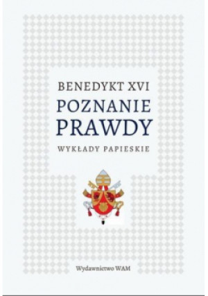 Poznanie prawdy Wykłady papieskie - Benedykt XVI - książka  wyd. 2017