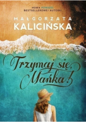 Trzymaj się Mańka - Małgorzata Kalicińska - książka  wyd. 2017