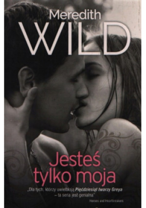 Jesteś Tylko Moja - Meredith Wild - książka  wyd. 2015