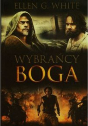 Wybrańcy Boga - Ellen G. White - książka historyczna wyd. 2015