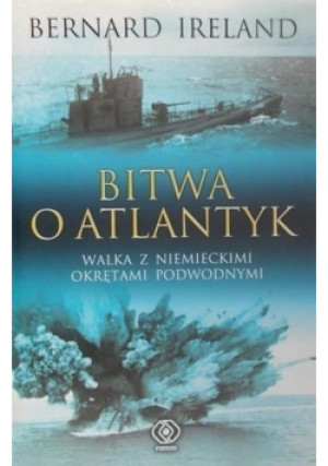 Bitwa o Atlantyk - Bernard Ireland - książka historyczna wyd. 2006