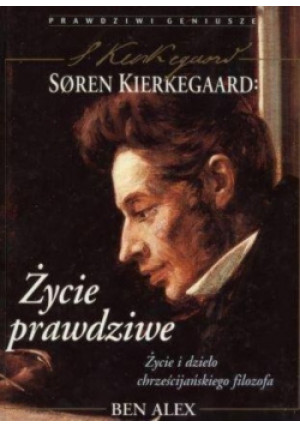 Soren Kierkegaard Życie prawdziwe - Ben Alex - książka  wyd. 1998