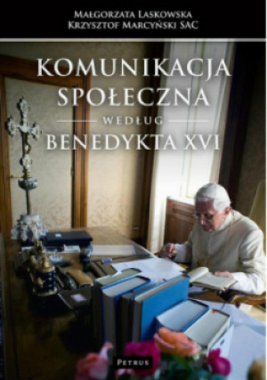 Komunikacja społeczna według Benedykta XVI - Małgorzata Laskowska, Krzysztof Marcyński - książka  wyd. 2016
