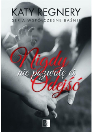 Nigdy nie pozwolę ci odejść - Katy Regnery - książka  wyd. 2018