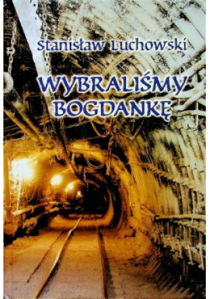 Wybraliśmy Bogdankę - Stanisław Luchowski - książka historyczna wyd. 2006