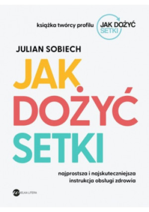 Jak dożyć setki - Julian Sobiech - książka  wyd. 2023