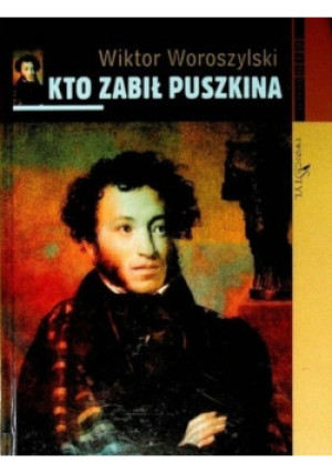Kto zabił Puszkina - Wiktor Woroszylski - książka  wyd. 2004