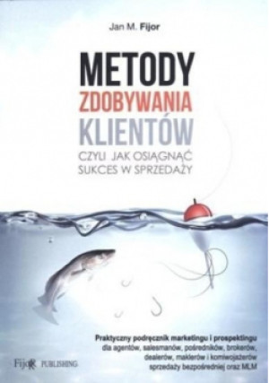 Metody zdobywania klientów - Jan M. Fijor - książka  wyd. 2013