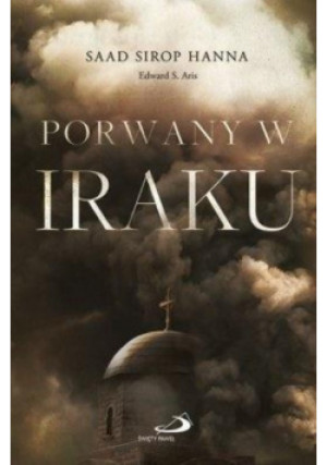 Porwany w Iraku - Saad Sirop Hanna, Edward S. Aris - książka  wyd. 2019