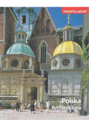 Historia sztuki Tom 17 Polska Architektura - Jadwiga Marcinek (red.), Justyna Chłap-Nowakowa (red.), Maciej Kuś (red.) - książka  wyd. 2010