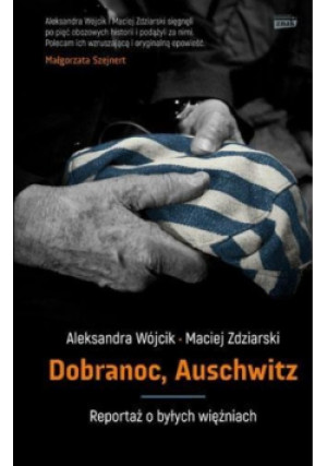 Dobranoc Auschwitz - Maciej Zdziarski, Aleksandra Wójcik - książka historyczna wyd. 2017