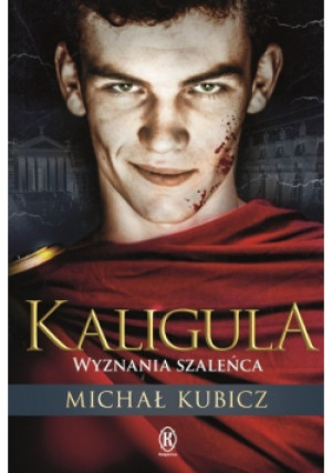 Kaligula Wyznania szaleńca - Michał Kubicz - książka historyczna wyd. 2019