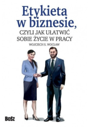 Etykieta w biznesie - Wojciech S. Wocław - książka  wyd. 2018