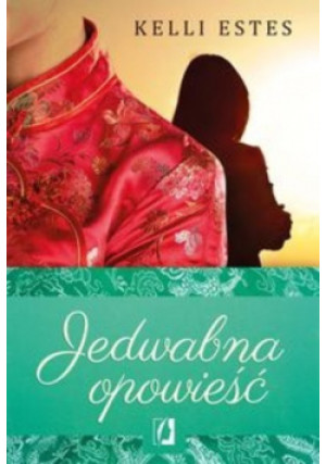 Jedwabna opowieść - Kelli Estes - książka  wyd. 2016