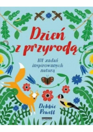 Dzień z przyrodą. 101 zadań inspirowanych naturą - Powell Debbie - książka  wyd. 2020