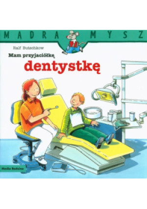Mądra Mysz Mam przyjaciółkę dentystkę - Ralf Butschkow - książka  wyd. 2022
