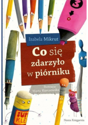 Co się zdarzyło w piórniku - Izabela Mikrut - książka  wyd. 2014