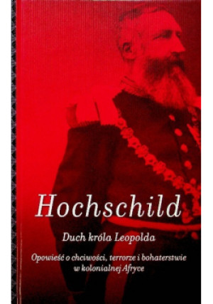 Duch króla Leopolda - Adam Hochschild - książka historyczna wyd. 2012
