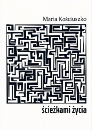 Ścieżkami Życia - Maria Kościuszko - książka  wyd. 2019