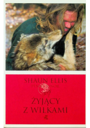 Żyjący z wilkami - Penny Junor, Shaun Ellis - książka  wyd. 2009