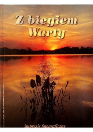 Z biegiem Warty Impresje fotograficzne - Praca Zbiorowa - książka  wyd. 1996