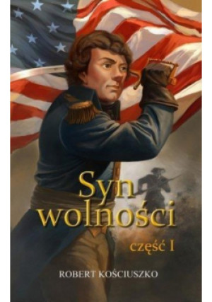 Syn wolności Część 1 - Robert Kościuszko - książka  wyd. 2016