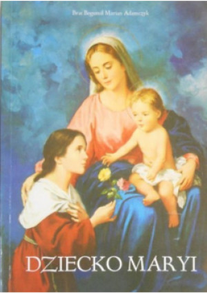 Dziecko Maryi - Bogumił Marian Adamczyk - książka  wyd. 2012