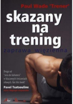 Skazany na trening Zaprawa więzienna - Paul Wade - książka  wyd. 2015