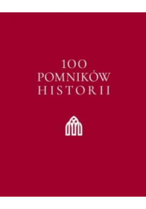 100 pomników historii - Praca Zbiorowa - książka  wyd. 2018