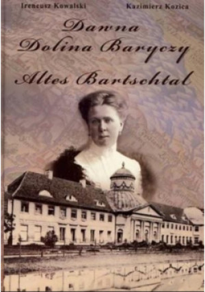 Dawna Dolina Baryczy - Ireneusz Kowalski, Kazimierz Kozica - książka historyczna wyd. 2010
