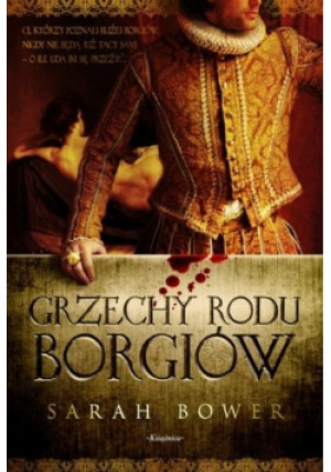 Grzechy rodu Borgiów - Sarah Bower - książka historyczna wyd. 2013