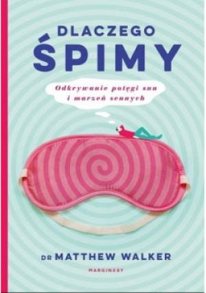 Dlaczego śpimy - Matthew Walker - książka  wyd. 2019