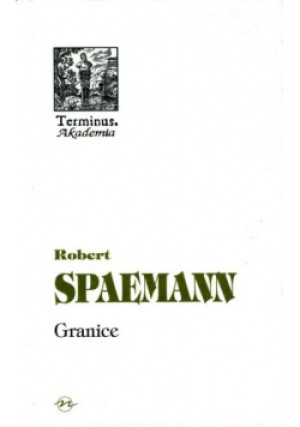 Granice O etycznym wymiarze działania - Robert Spaemann - książka  wyd. 2006