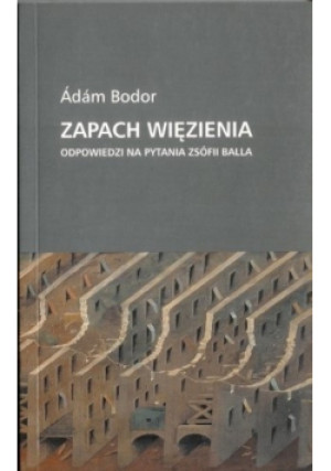 Zapach więzienia - Adam Bodor - książka reportaż wyd. 2004